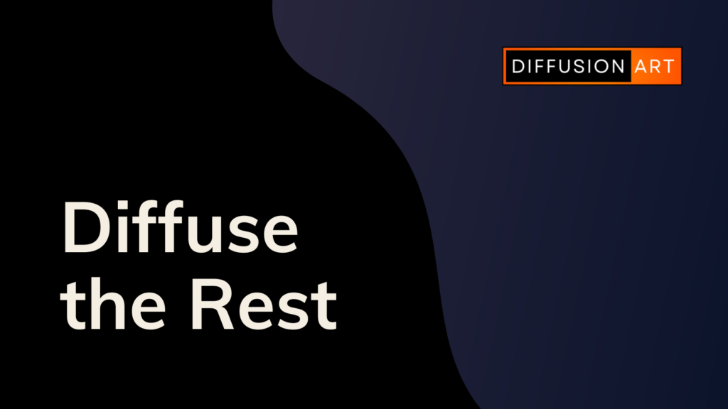 Diffuse the rest – DiffusionArt.co